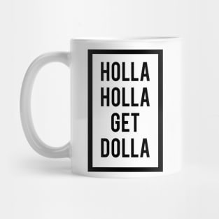 Holla Holla Get Dolla Mug